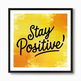 Stay Positive Art Print