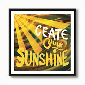 Create Your Sunshine Art Print