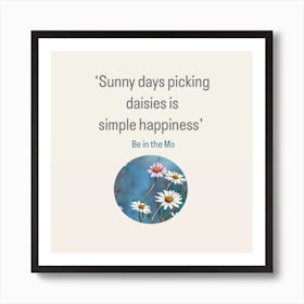 Be in the Moment _Sunny Days Picking Daisies Is Simple Happiness 1 Art Print