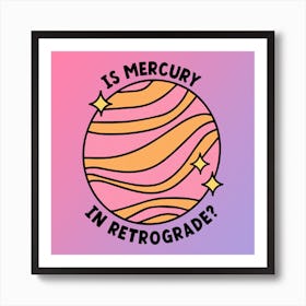 Is Mercury In Retrograde? Art Print