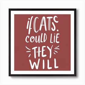 If Cats Could Lie They Will Art Print