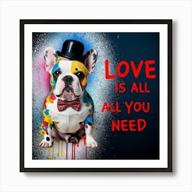 French Bulldog- Love Is All You Need Art Print