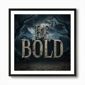 Be Bold Art Print