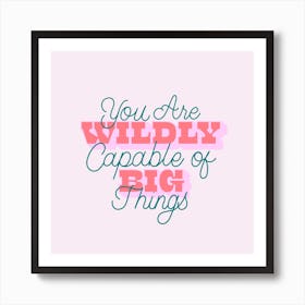 Wildly Capable Square Art Print