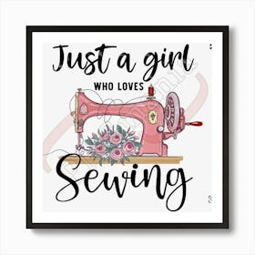 Just A Girl Who Loves Sewing Art Print