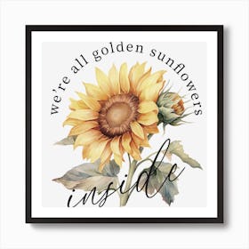 Sunflower We'Re All Golden Art Print
