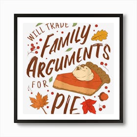 Will Trade Family Arguments For Pie Funny Thanksgiving Quote Art Print