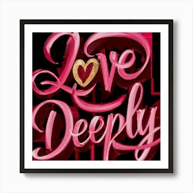 Love Deeply 9 Art Print