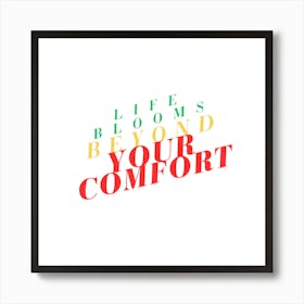 Life Blooms Beyond Your Comfort 1 Art Print