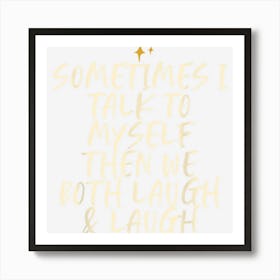 Stars Funny Friend Saying Sometimes I Talk To Myself Then We Art Print