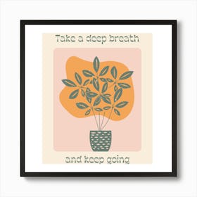 Take A Deep Breath And Keep Going Art Print