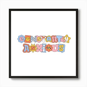 Constantly Anxious - Funny Quote Sarcasm Anxiety Gift 1 Art Print