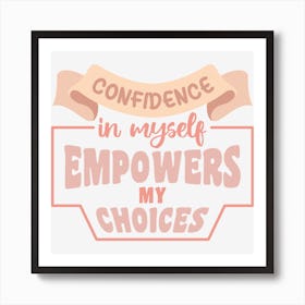 Confidence In Myself Empowers My Choices Art Print