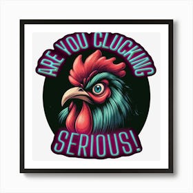 Are You Clucking Serious Art Print