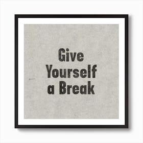 Give Yourself A Break Art Print