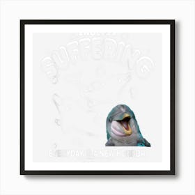 Funny Endless Suffering Everyday Is A New Horror Why Me God Art Print