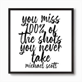 You Miss 100 Percent Of The Shots You Never Take Art Print