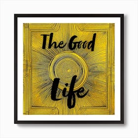 The Good Life, sign, yellow Art Print