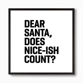 Dear Santa Does Niceish Count Square Art Print