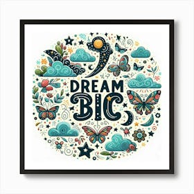 Dream Big 1 Art Print