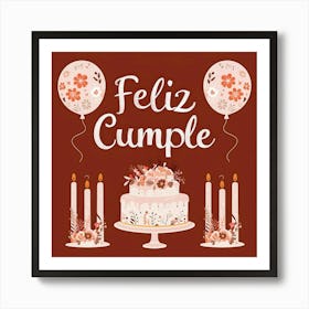 Feliz cumple and Feliz cumpleaños sign means Happy Birthday in Spanish language, Birthday party celebration gift with birthday cake candle colorful balloons best congratulation over light background wall artFeliz Cumple 7 Art Print