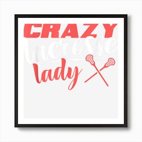 Crazy Lacrosse Lady Athlete Lax Player Lacrosse Women Art Print