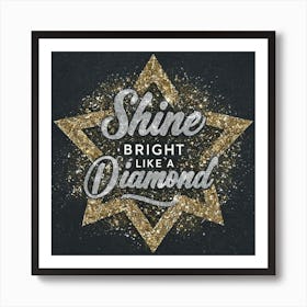 Shine Bright Like A Diamond 1 Art Print