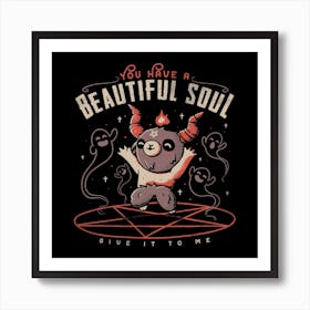 You Have A Beautiful Soul Square Art Print