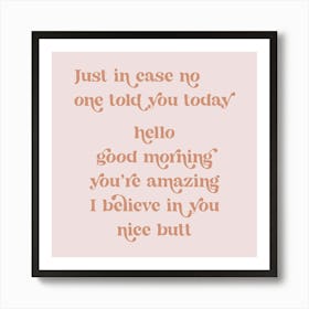 Just in case no one told you today hello good morning you’re amazing I believe in you nice butt retro vintage font Pink Art Print