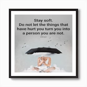 Stay Soft Quote 1 Art Print