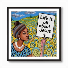 Life Is All About Jesus Art Print