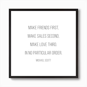 Make Friends First Michael Scott Quote Art Print