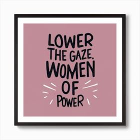 Lower The Gaze Women Of Power Art Print