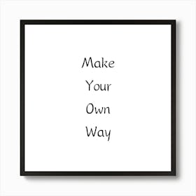 Make Your Own Way | Simple Quote with White background Art Print