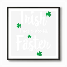 Funny Running St Paddys Day Irish I Was A Wee Bit Faster Art Print