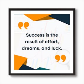 Success Is The Result Of Effort Dreams And Luck Art Print