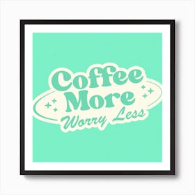 Coffee More Worry Less Mint Art Print