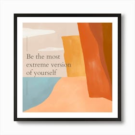 Be The Most Extreme Version Of Yourself 1 Art Print