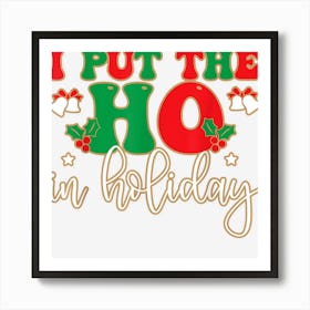 I Put The Ho In Holiday Cute Christmas Xmas Groovy Art Print