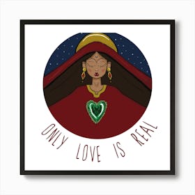 Only Love Is Real Art Print