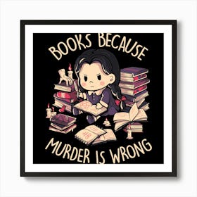 Books Because Murder is Wrong - Evil Darkness Geek Gift 1 Art Print