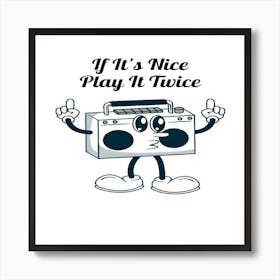 It'S Nice Play It Twice Art Print