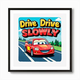 Drive Drive Slowly Art Print