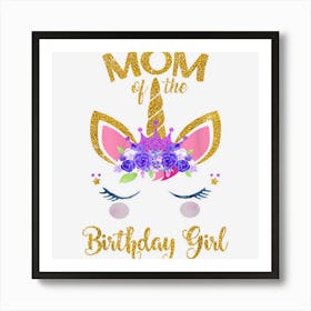 Mom Of The Birthday Girl Mother Gifts Unicorn Birthday 1 Art Print