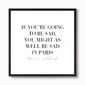 If Youre Going To Be Sad You Might As Well Be Sad In Paris Art Print