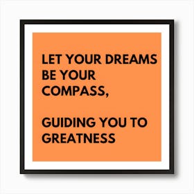 Let your dreams be your compass, guiding you to greatness, motivational #2 Art Print