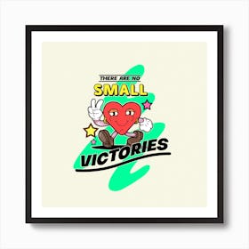 There Are No Small Victories Art Print