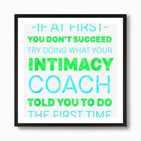 Try Doing What Your Intimacy Coach Told You Motivational Art Print