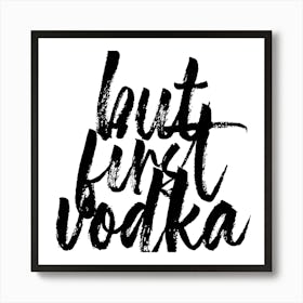 But First Vodka Bold Script Square Art Print