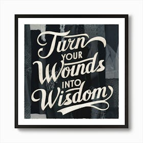 Turn Your Wounds Into Wisdom Poster